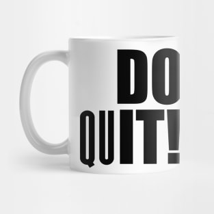 Don't Quit! - Motivational Quotes Shirt Mug